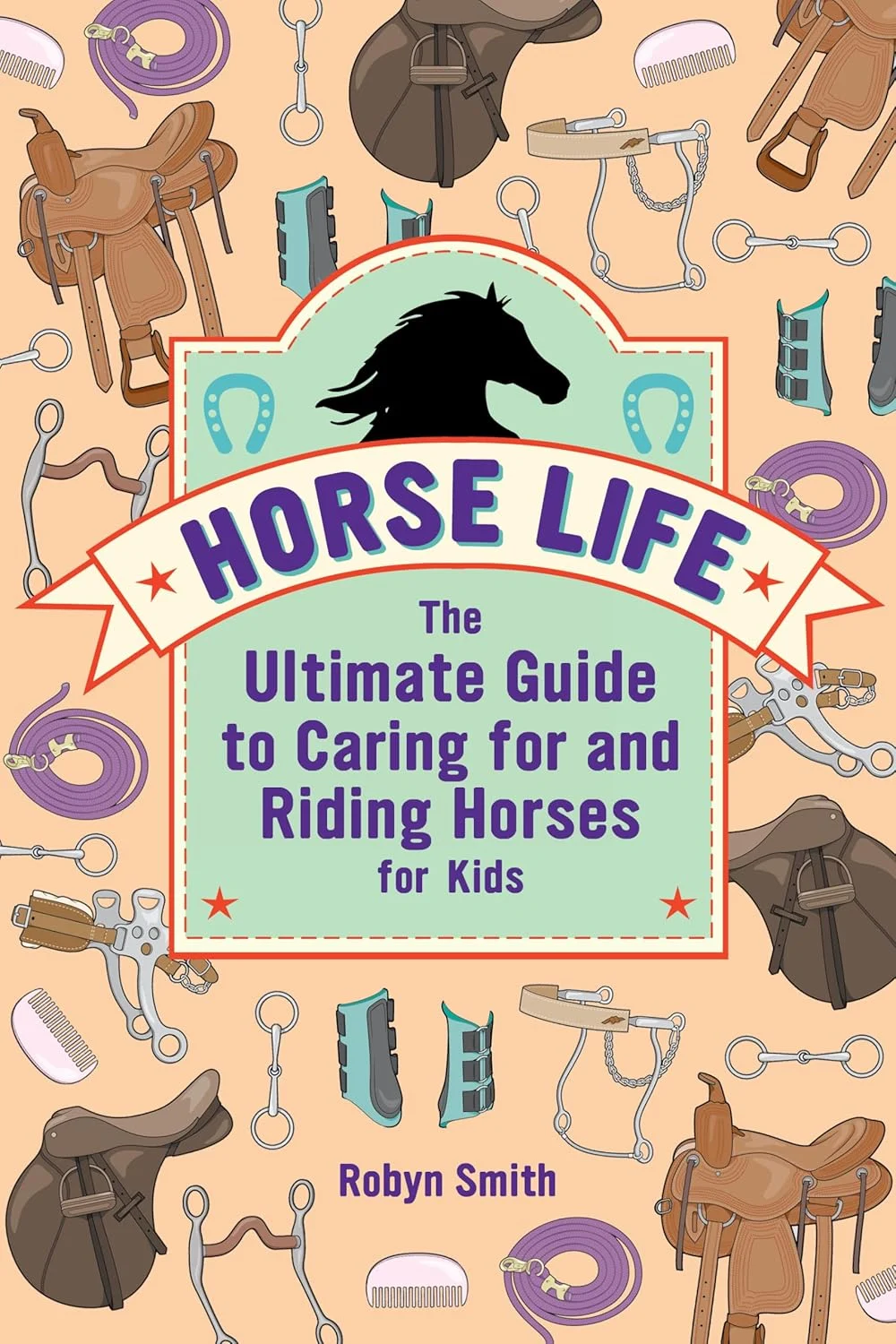Horse Life: The Ultimate Guide to Caring for and Riding Horses for Kids ...